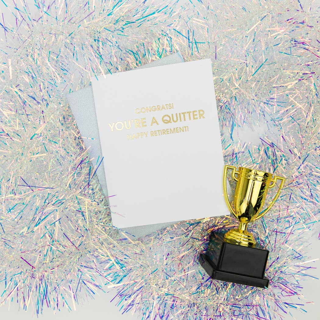 You're a Quitter! Happy Retirement- Letterpress Card