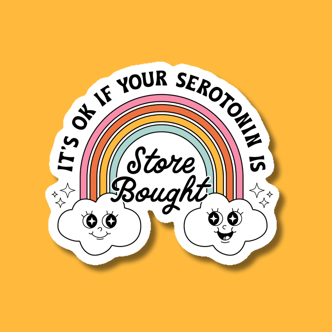 It's OK If Your Serotonin is Store Bought Sticker