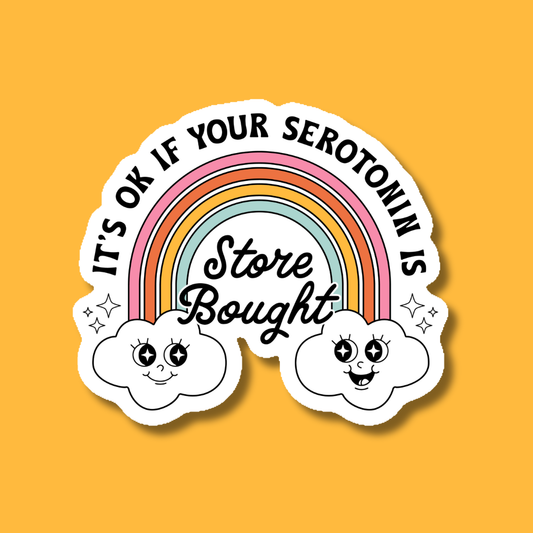 It's OK If Your Serotonin is Store Bought Sticker