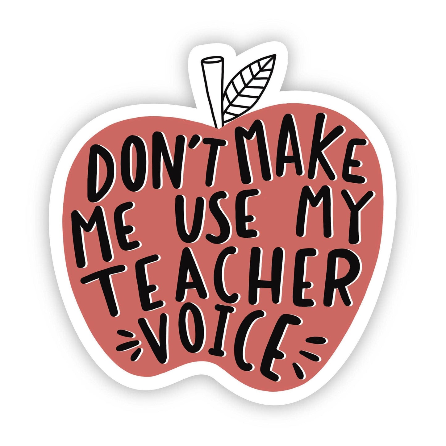 Don't make me use my teacher voice sticker