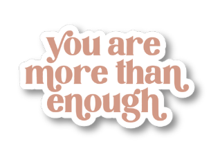 You Are More Than Enough Sticker