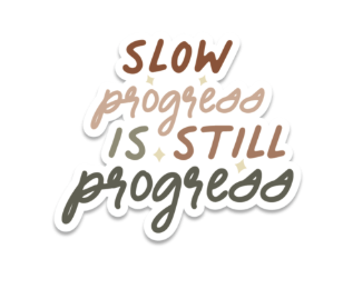 Slow Progress is Still Progress Sticker