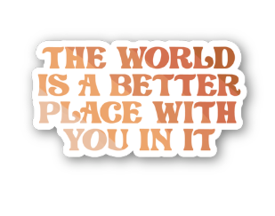 The World is a Better Place Sticker