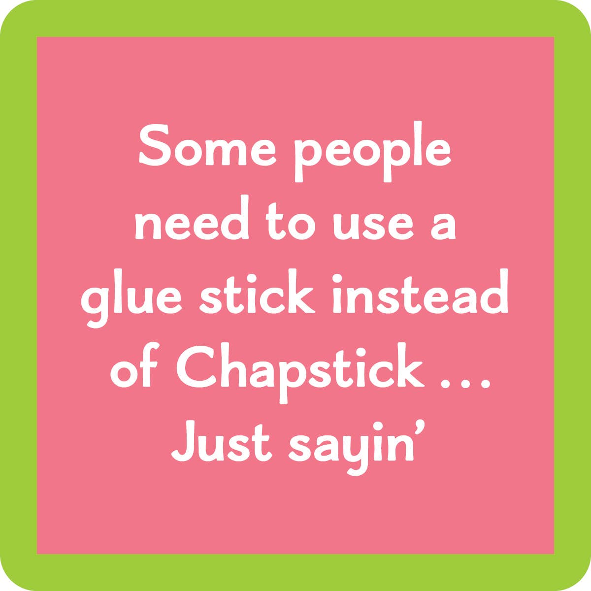 COASTER: Chapstick Glue Stick