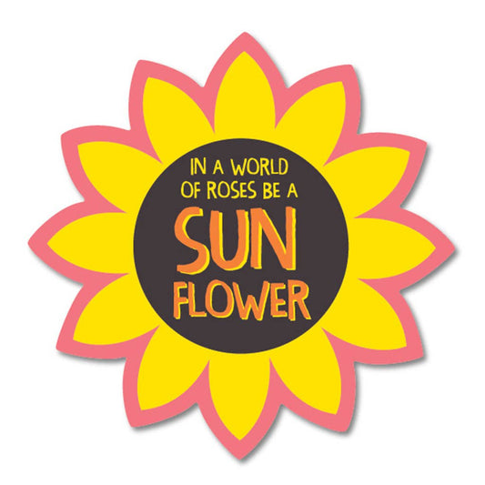 In A World Of Roses Be A Sunflower Sticker: Unbagged