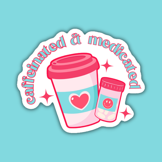 Caffeinated and Medicated Mental Health Sticker